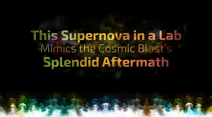 This Supernova in a Lab Mimics the Cosmic Blast&#039;s Splendid Aftermath